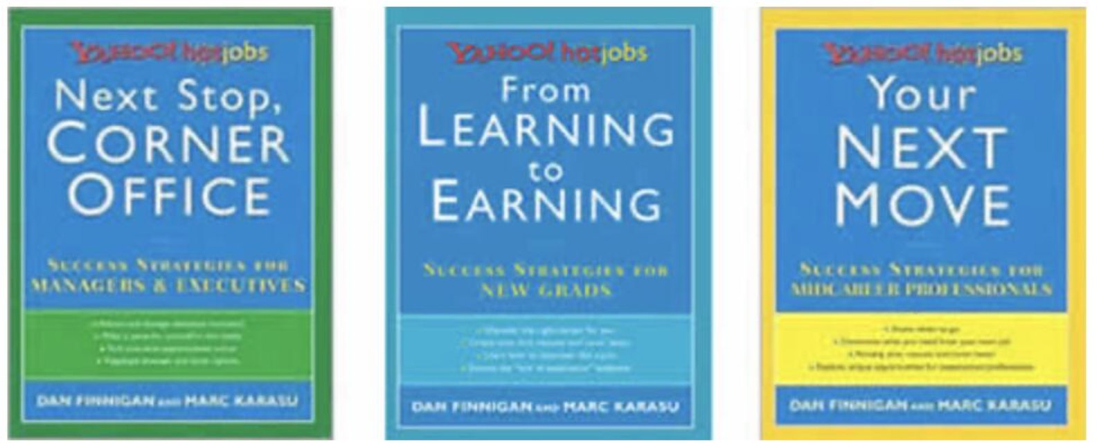 Three Yahoo! HotJobs career books by Dan Finnigan and Marc Karasu: Next Stop, Corner Office; From Learning to Earning; Your Next Move